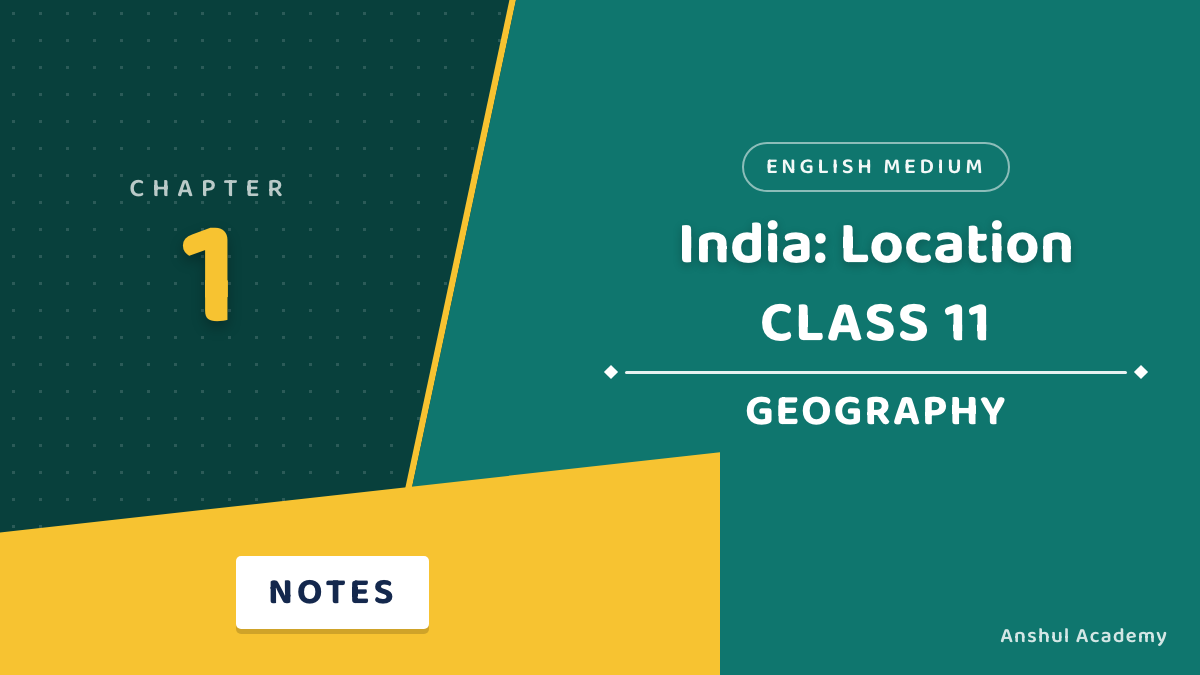 Class 11 Geography Chapter 1 Notes in English — India: Location
