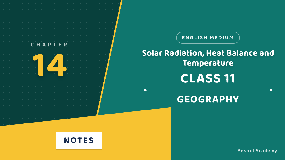 Class 11 Geography Chapter 14: Solar Radiation, Heat Balance and Temperature Notes in English