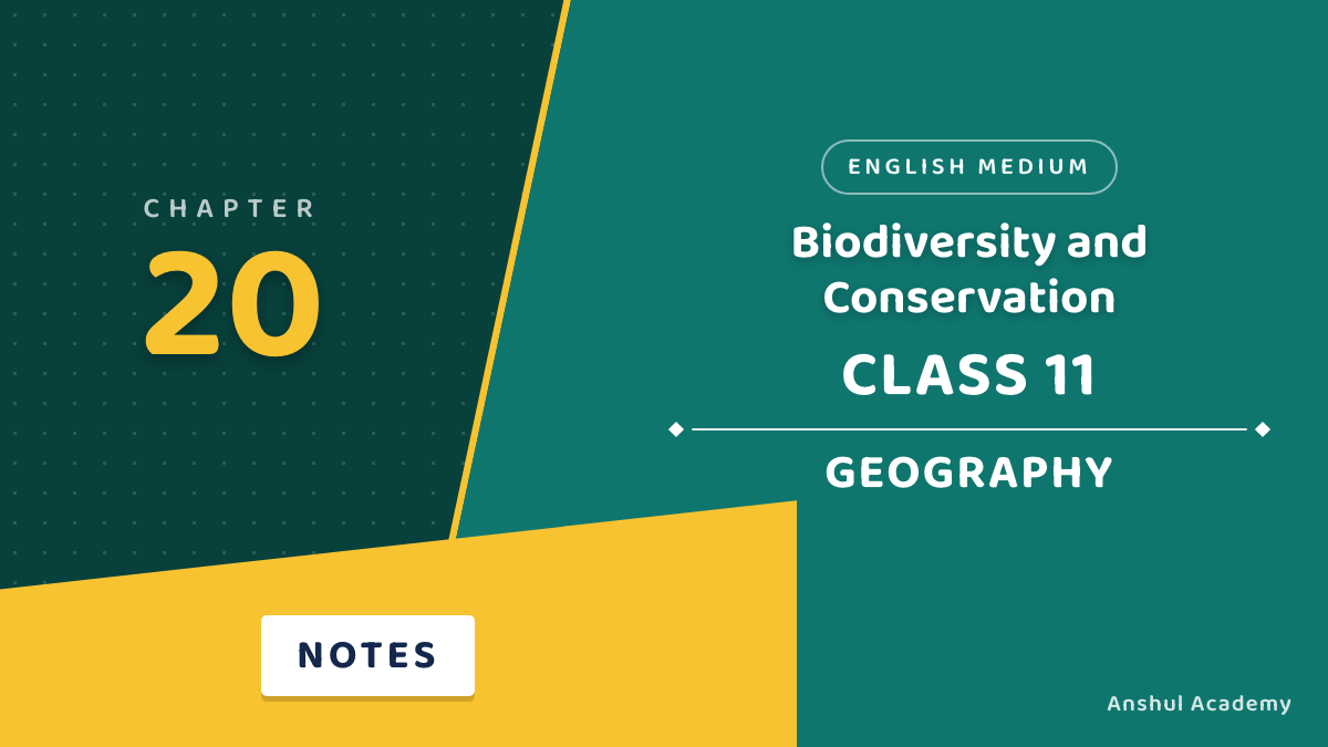 Class 11 Geography Chapter 20: Biodiversity and Conservation Notes in English