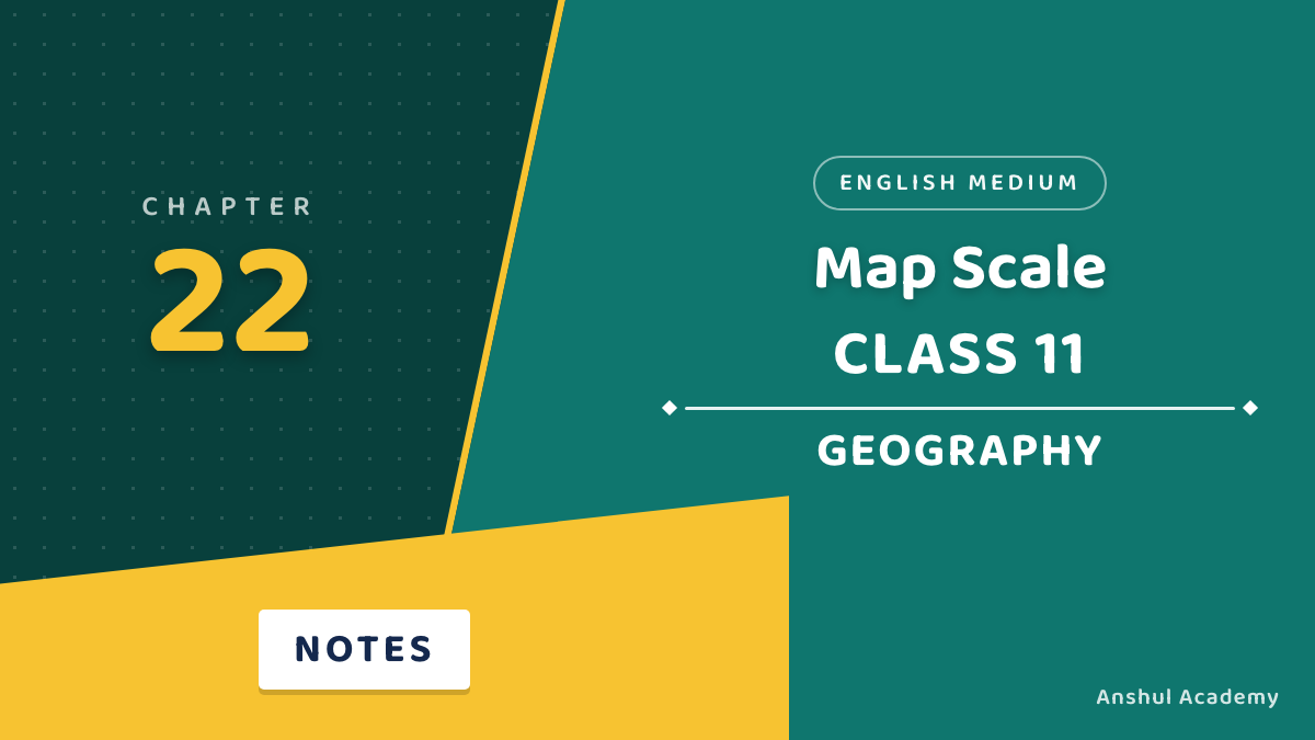 Class 11 Geography Chapter 22: Map Scale Notes in English