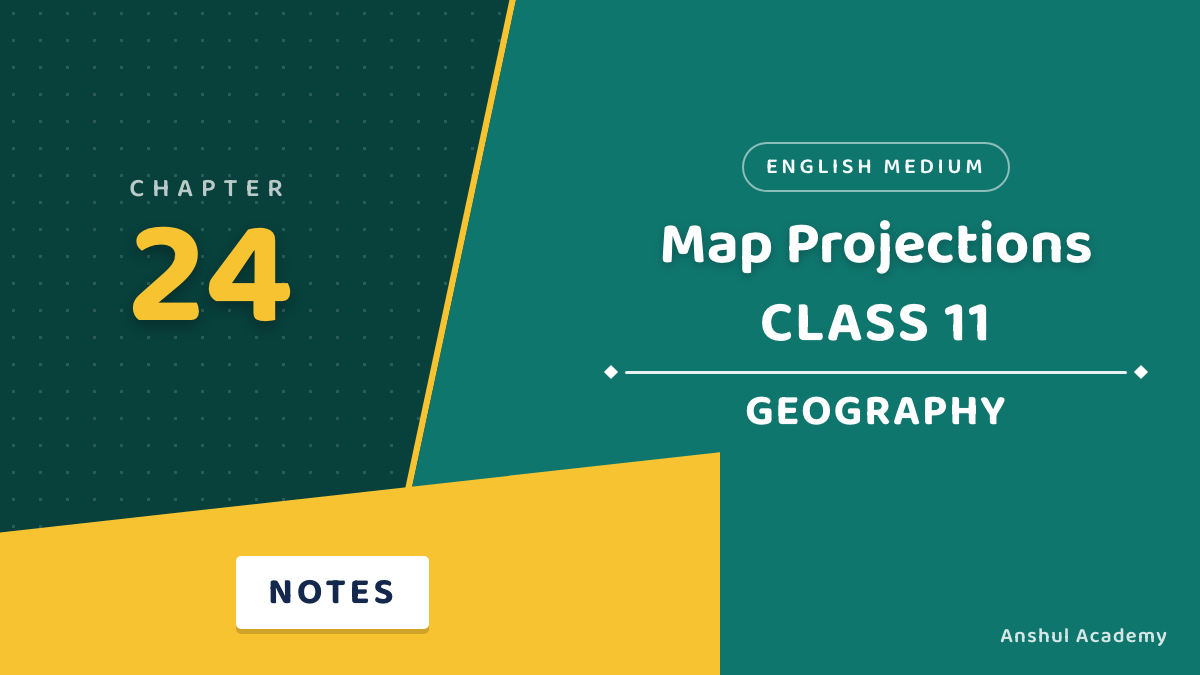 Class 11 Geography Chapter 24: Map Projections Notes in English