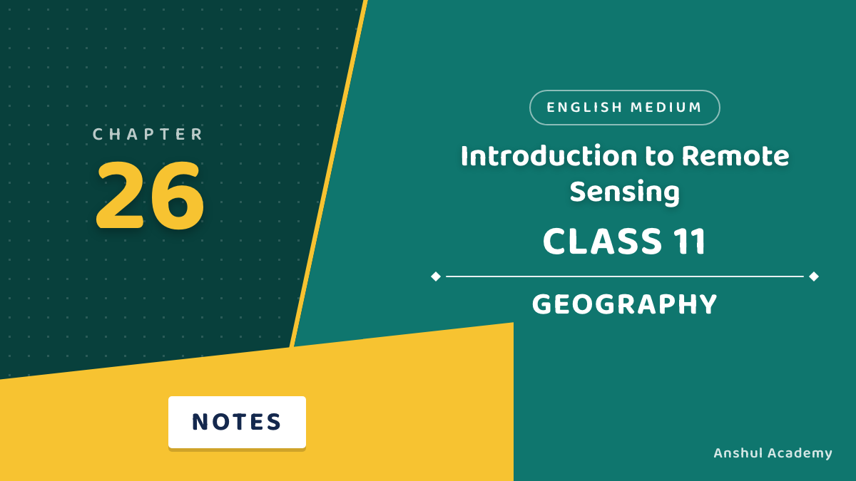 Class 11 Geography Chapter 26: Introduction to Remote Sensing Notes in English