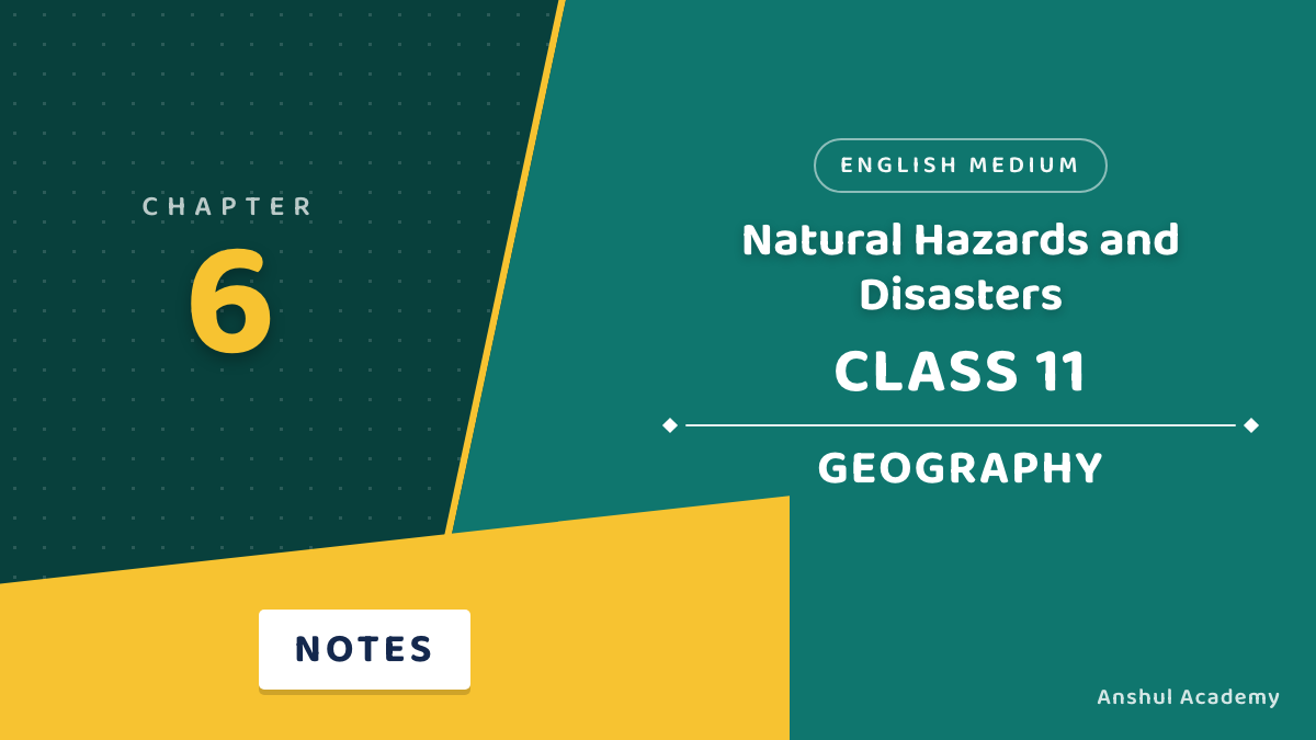 Class 11 Geography Chapter 6: Natural Hazards and Disasters Notes in English