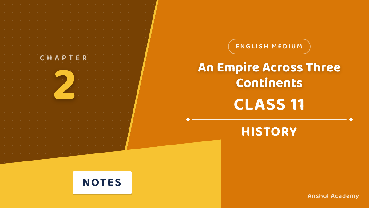 Class 11 History Chapter 2 An Empire Across Three Continents NCERT Solutions in English