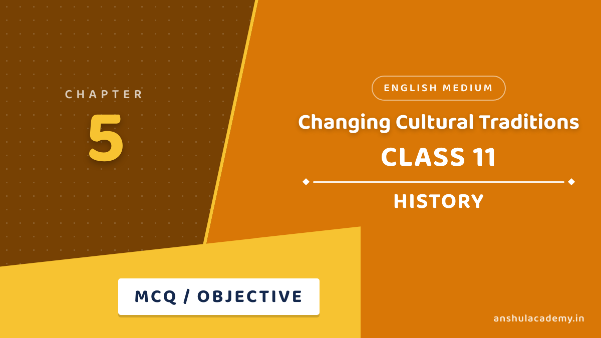 Class 11 History Chapter 5 Changing Cultural Traditions MCQ / Objective Questions with Answers in English