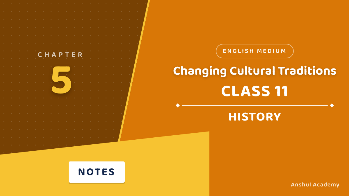 Class 11 History Chapter 5 Changing Cultural Traditions Short Notes in English