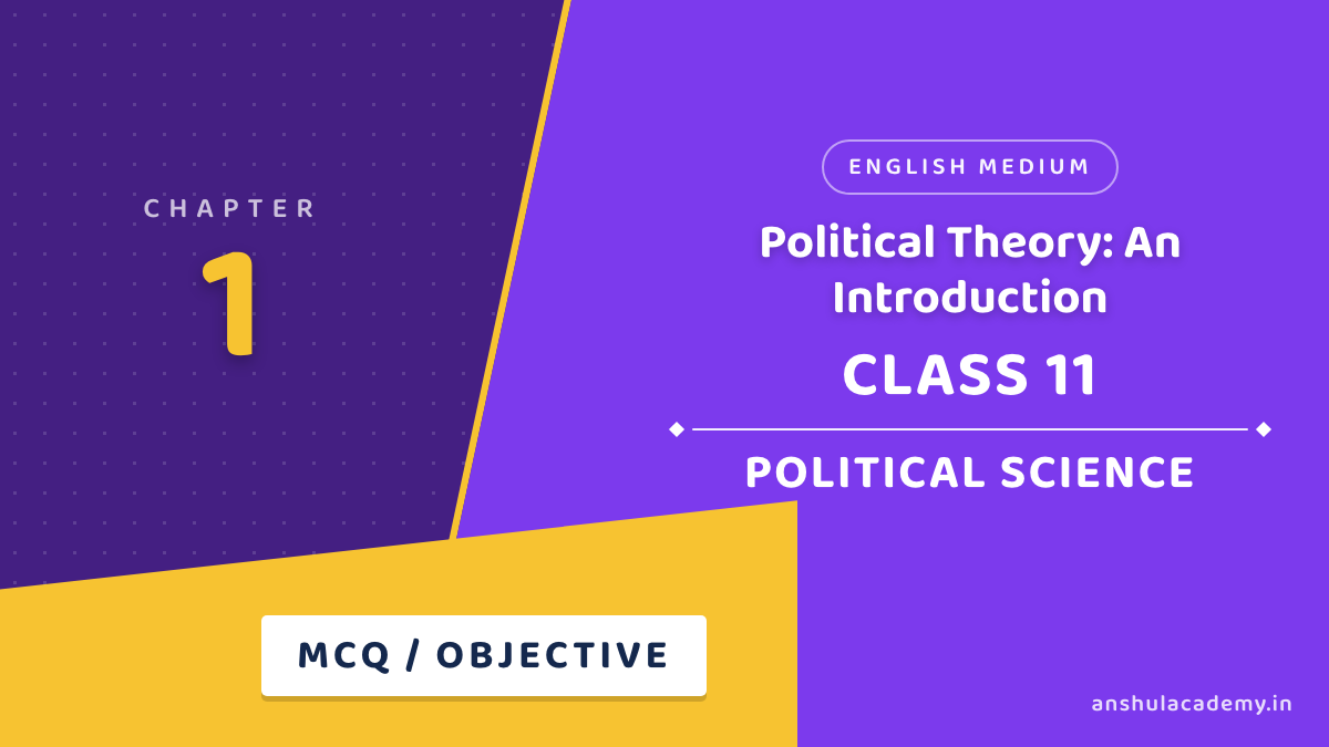 Class 11 Political Science Book 2 Chapter 1 Political Theory: An Introduction MCQ / Objective Questions with Answers