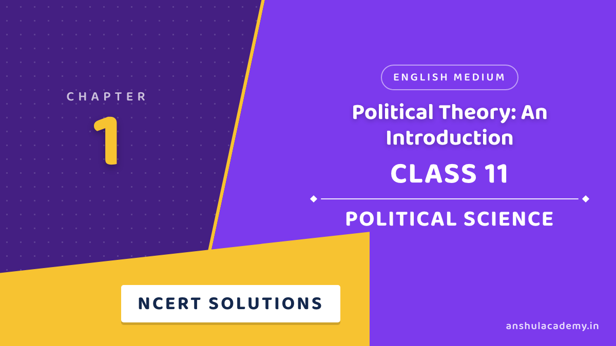 Class 11 Political Science Book 2 Chapter 1 Political Theory: An Introduction NCERT Solutions