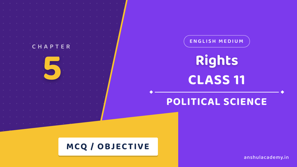 Class 11 Political Science Book 2 Chapter 5 Rights MCQ / Objective Questions with Answers