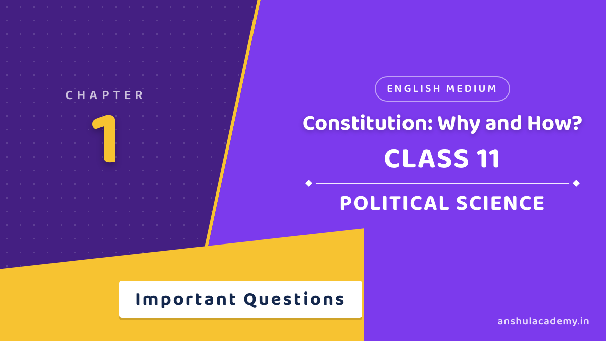 Class 11 Political Science Chapter 1 Constitution: Why and How? Important Questions with Answers