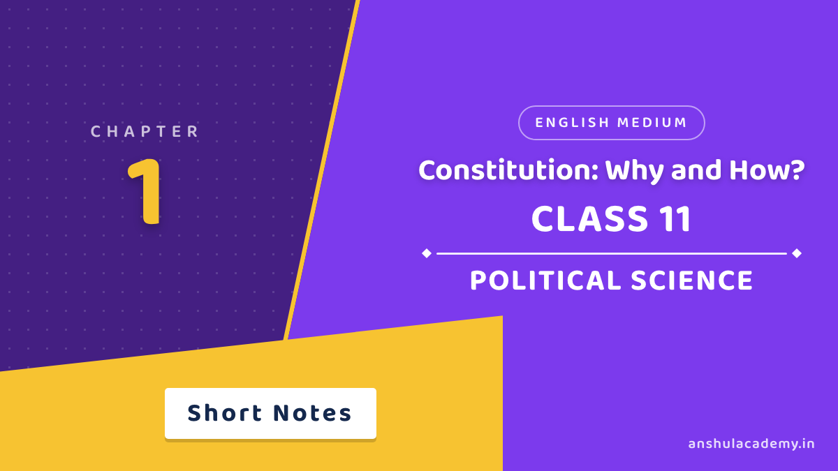Class 11 Political Science Chapter 1 Constitution: Why and How? Short Notes