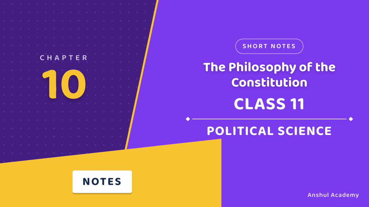 Class 11 Political Science Chapter 10 The Philosophy of the Constitution Short Notes