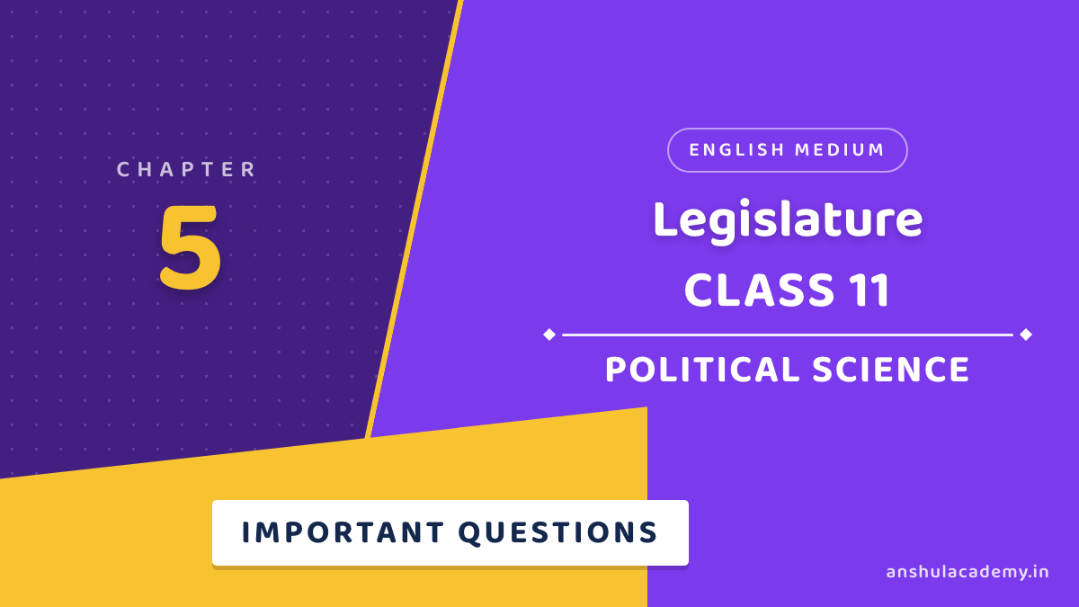Class 11 Political Science Chapter 5 Legislature Important Questions with Answers