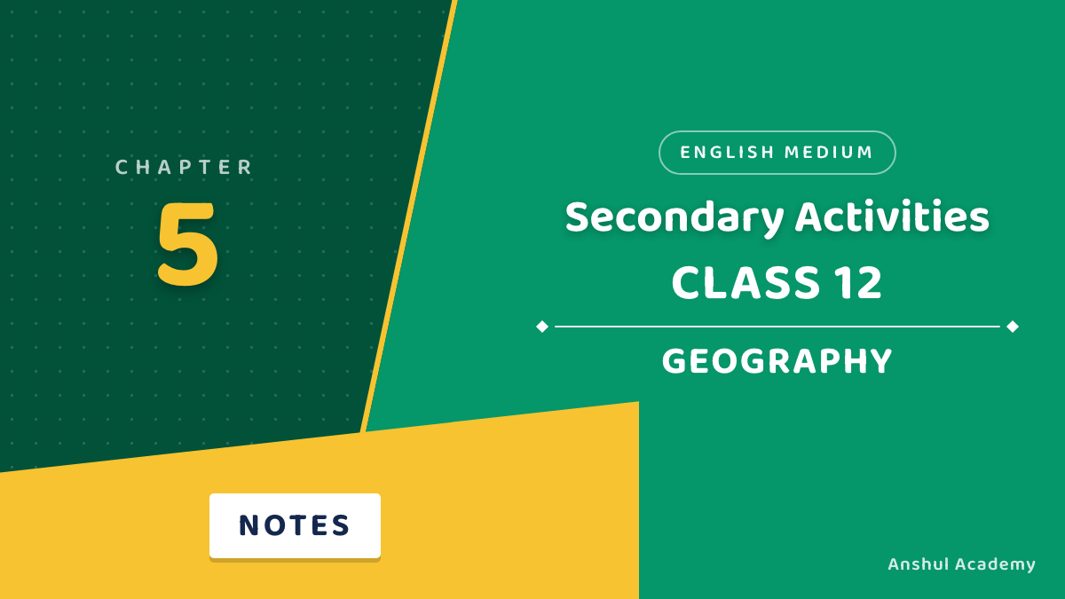 Class 12 Geography Chapter 5 Notes in English: Secondary Activities