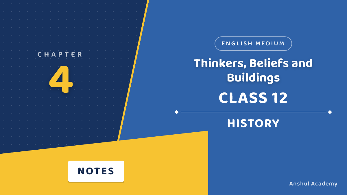 Class 12 History Chapter 4 Thinkers, Beliefs and Buildings Notes in English