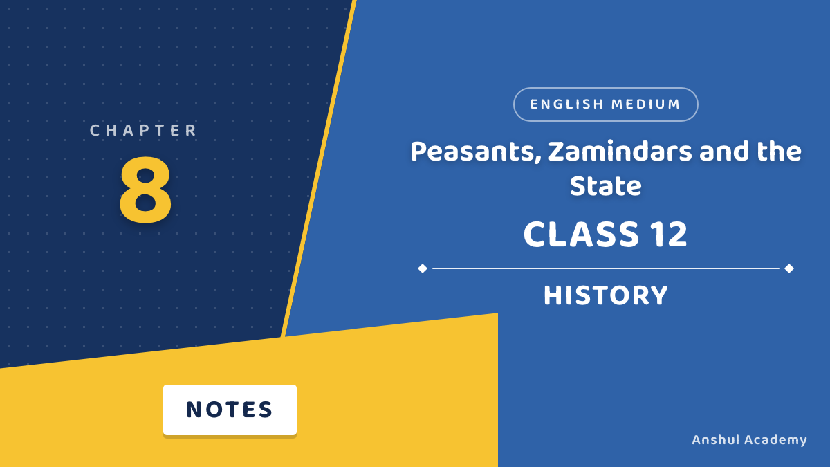 Class 12 History Chapter 8 Peasants, Zamindars and the State Notes in English