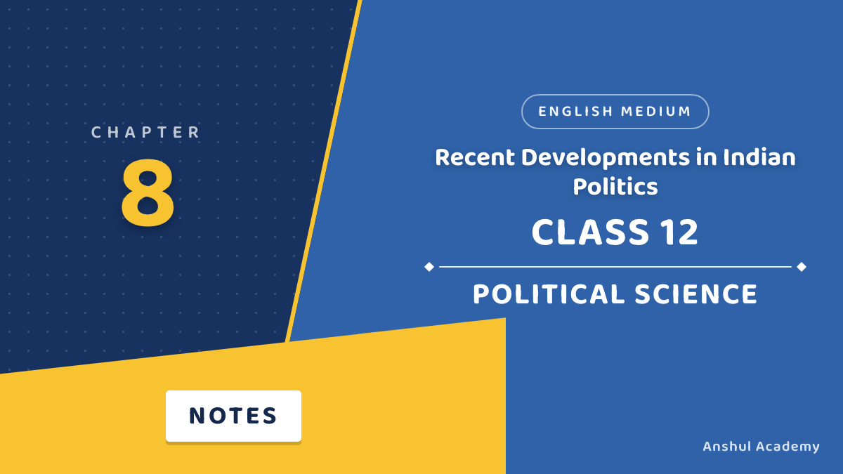 Class 12 Political Science Book 2 Chapter 8 Recent Developments in Indian Politics Notes in English