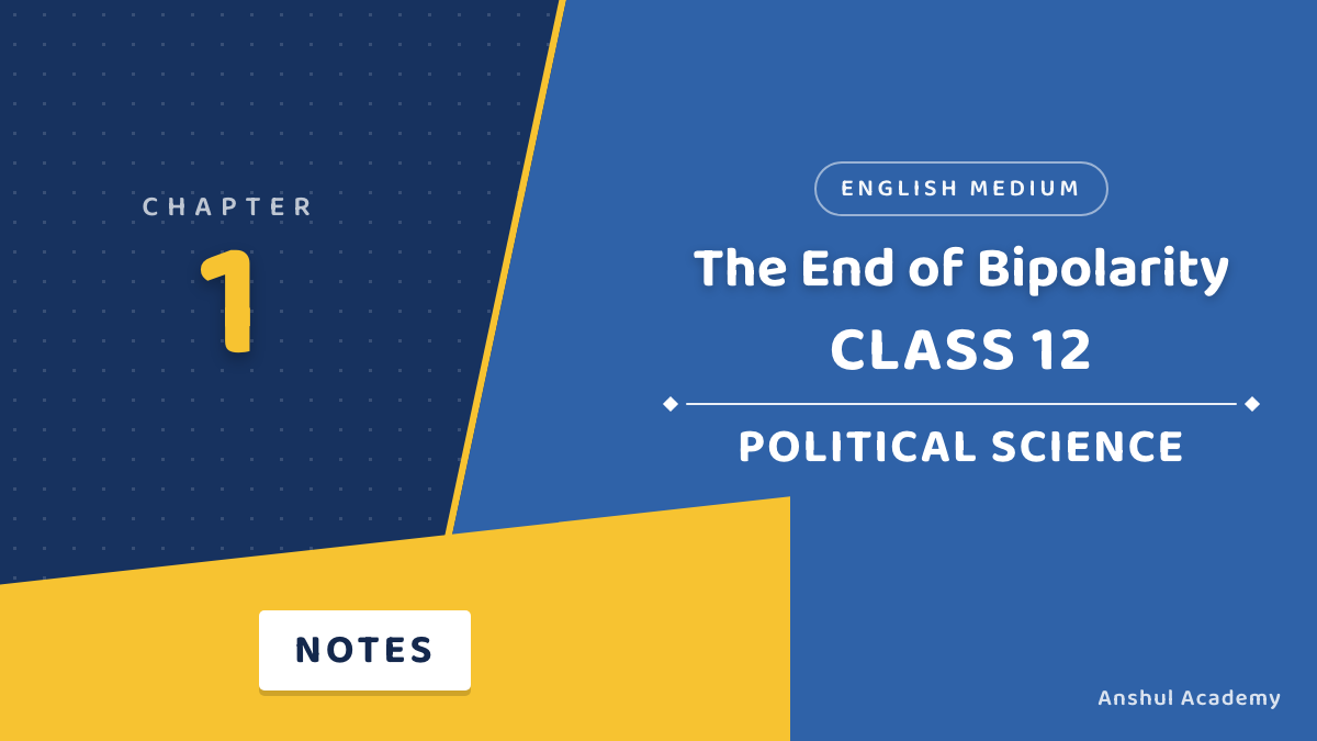 Class 12 Political Science Chapter 1 The End of Bipolarity Notes in English