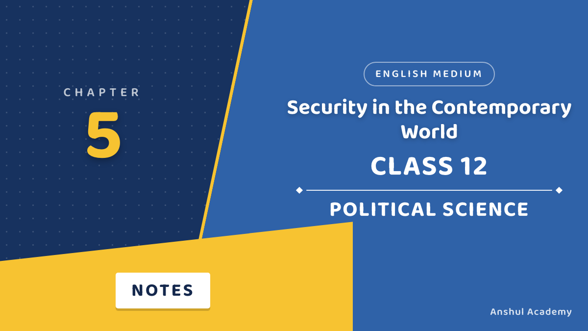 Class 12 Political Science Chapter 5 Security in the Contemporary World Notes in English