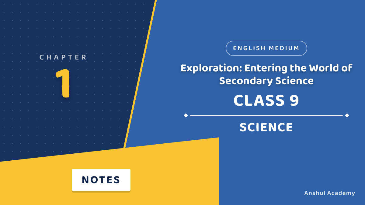 Class 9 Science Chapter 1 Exploration Entering the World of Secondary Science Notes