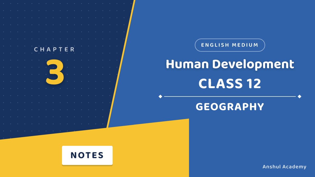 Class 12 Geography Chapter 3 Human Development Notes in English