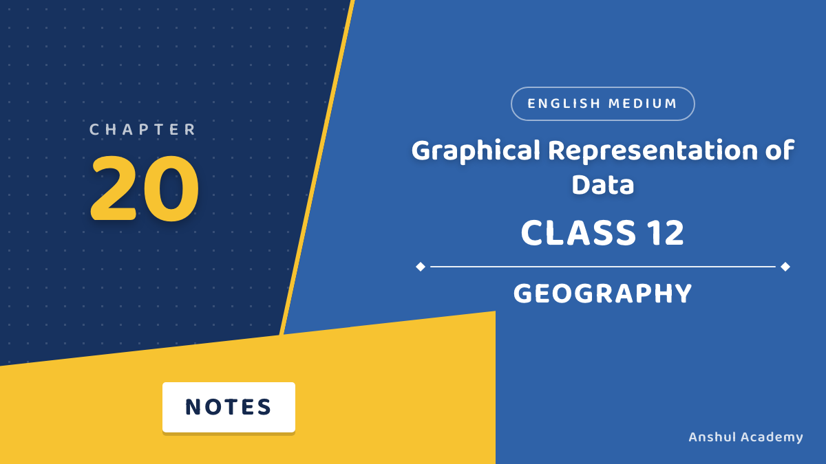 Class 12 Geography Chapter 20 Graphical Representation of Data Notes in English