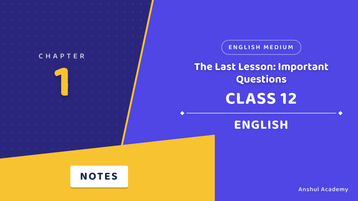 Class 12 English Book 1 Chapter 1 The Last Lesson Important Questions with Answers in English