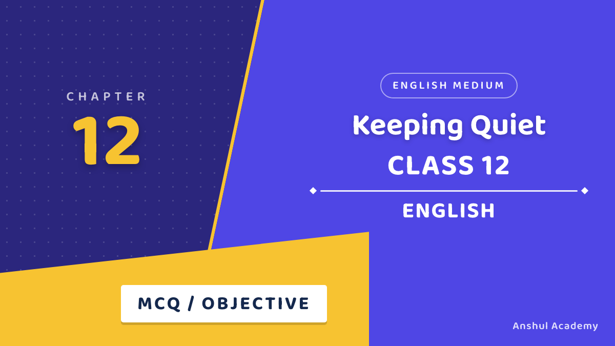 Class 12 English Flamingo Keeping Quiet MCQ / Objective Questions with Answers