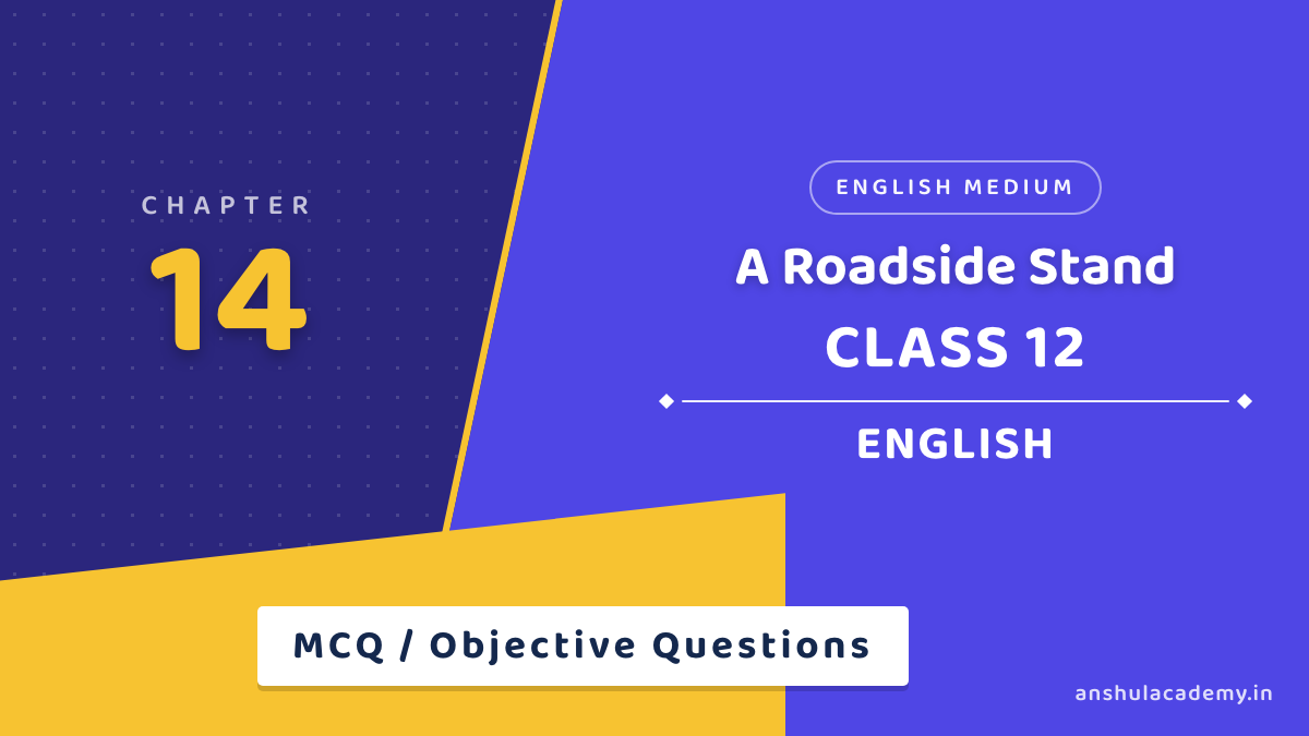 Class 12 English Flamingo A Roadside Stand MCQ / Objective Questions with Answers