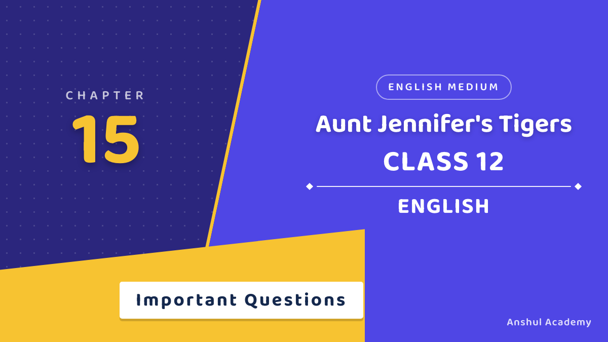 Class 12 English Flamingo Aunt Jennifer's Tigers Important Questions with Answers