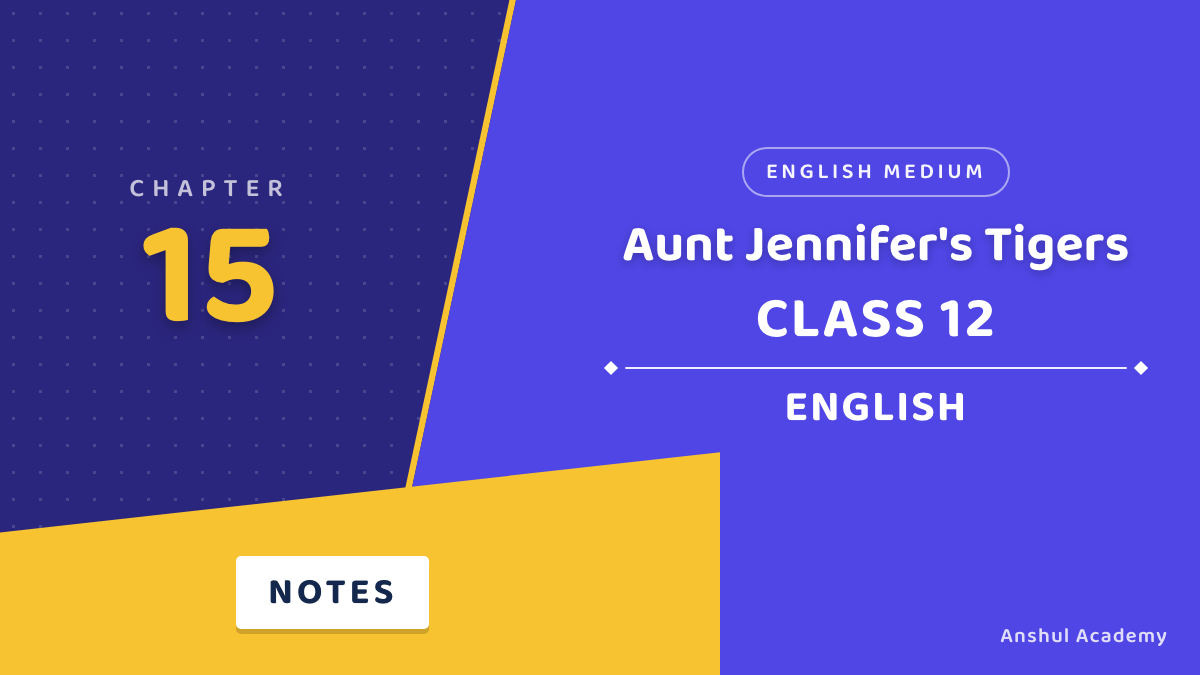 Class 12 English Flamingo Poetry Chapter 5 Aunt Jennifer's Tigers Notes in English