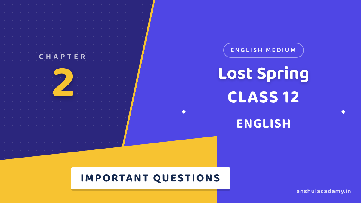 Class 12 English Book 1 Chapter 2 Lost Spring Important Questions with Answers