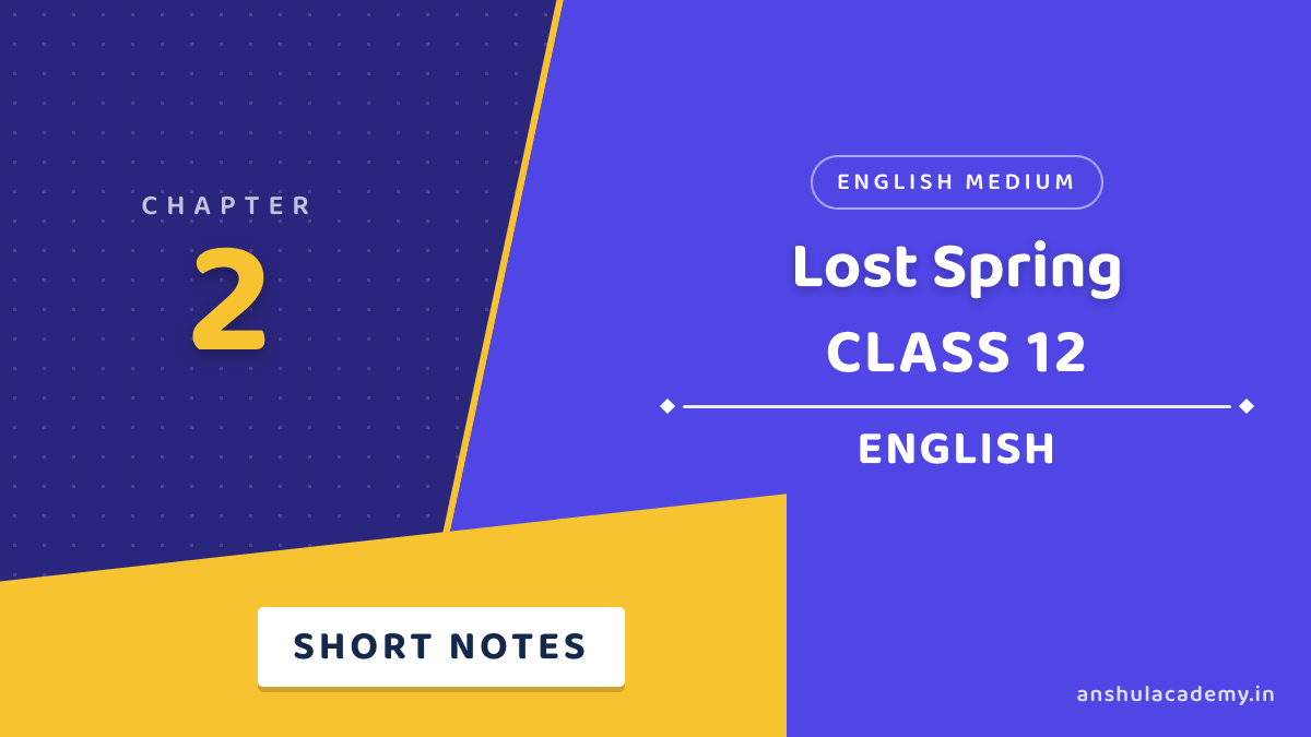 Class 12 English Book 1 Chapter 2 Lost Spring Short Notes