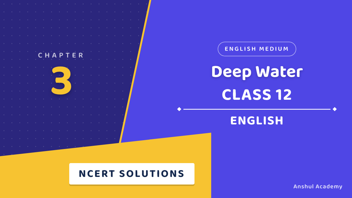 Class 12 English Chapter 3 Deep Water NCERT Solutions (Flamingo Book 1)