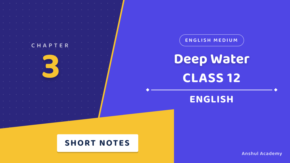 Class 12 English Chapter 3 Deep Water Short Notes (Flamingo Book 1)