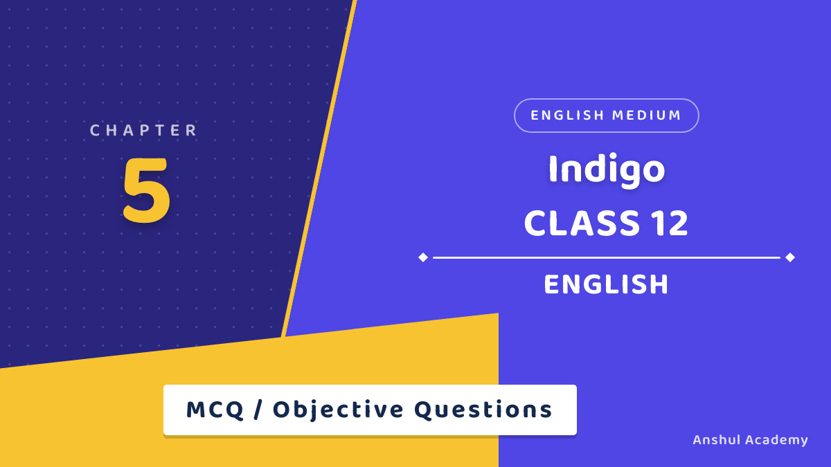 Class 12 English Flamingo Chapter 5 Indigo MCQ / Objective Questions with Answers