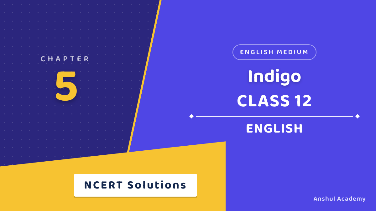 Class 12 English Flamingo Chapter 5 Indigo NCERT Solutions
