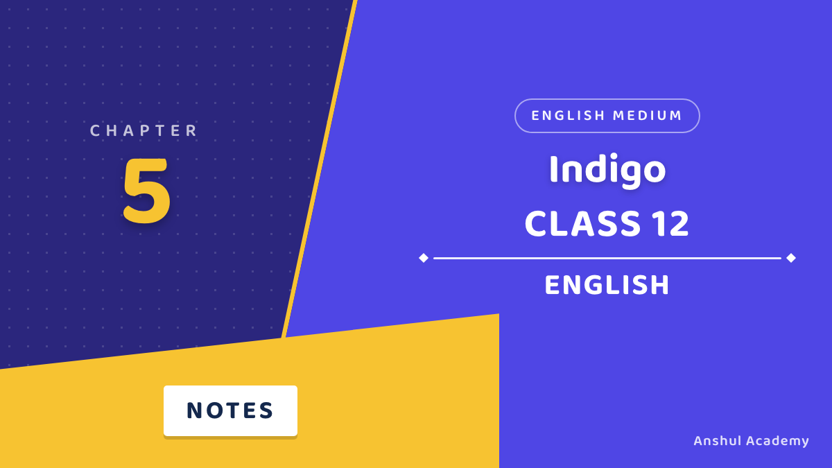 Class 12 English Flamingo Chapter 5 Indigo Notes in English