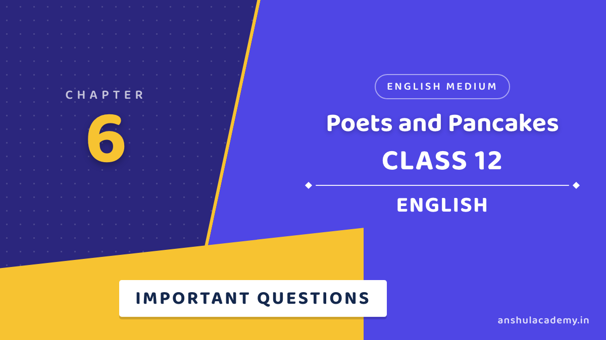 Class 12 English Flamingo Chapter 6 Poets and Pancakes Important Questions with Answers