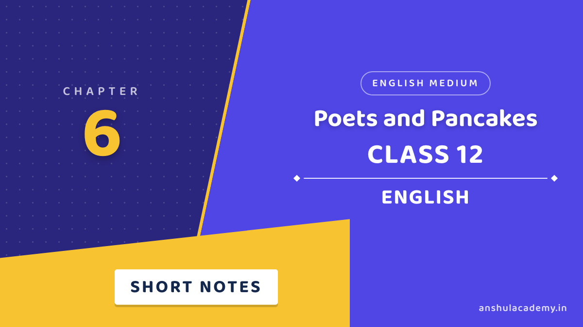 Class 12 English Flamingo Chapter 6 Poets and Pancakes Short Notes
