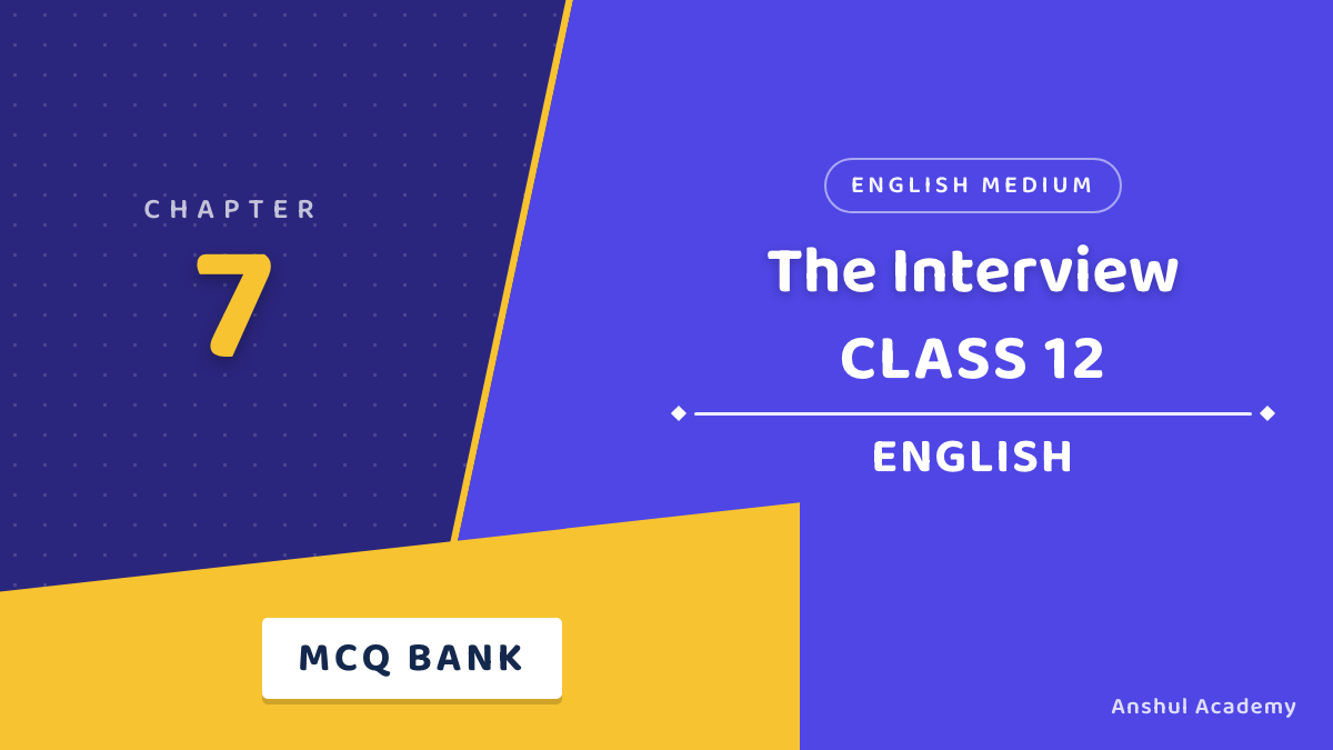 Class 12 English Flamingo Chapter 7 The Interview MCQ / Objective Questions with Answers