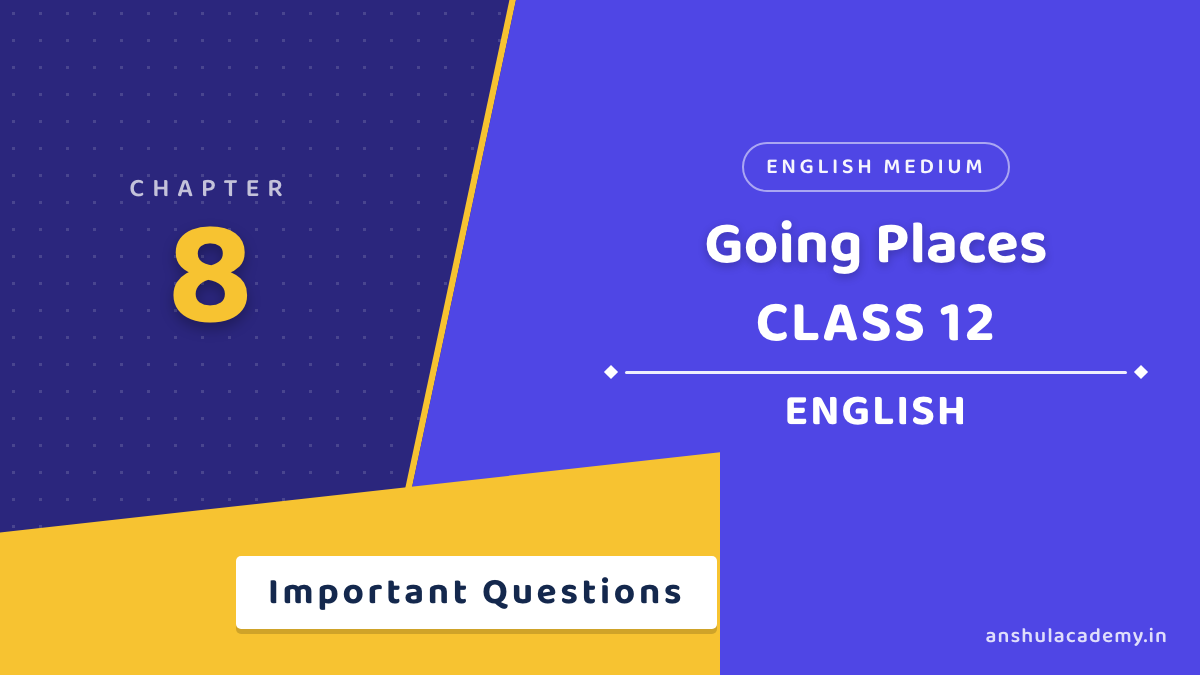 Class 12 English Flamingo Chapter 8 Going Places Important Questions with Answers