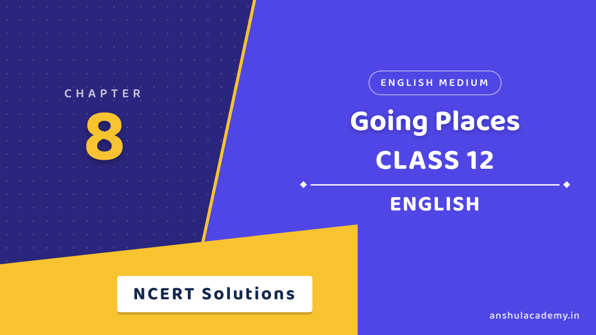 Class 12 English Flamingo Chapter 8 Going Places NCERT Solutions