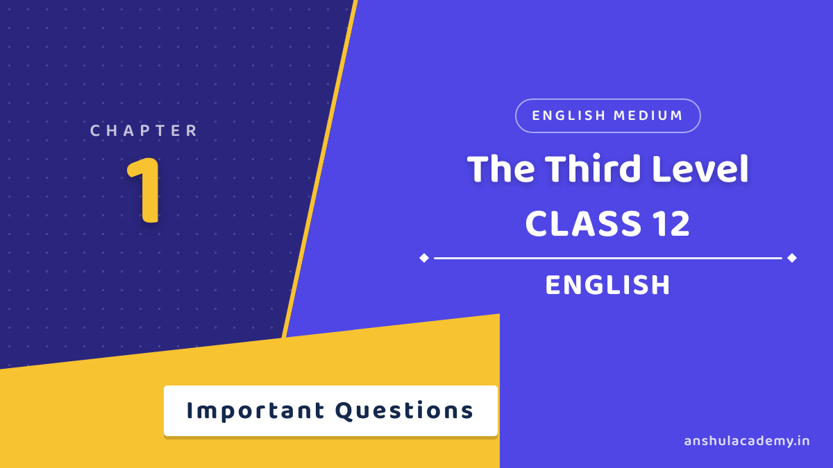 Class 12 English Book 2 Chapter 1 The Third Level Important Questions with Answers in English