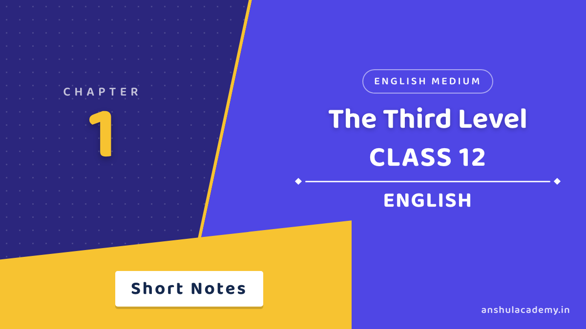 Class 12 English Book 2 Chapter 1 The Third Level Short Notes in English