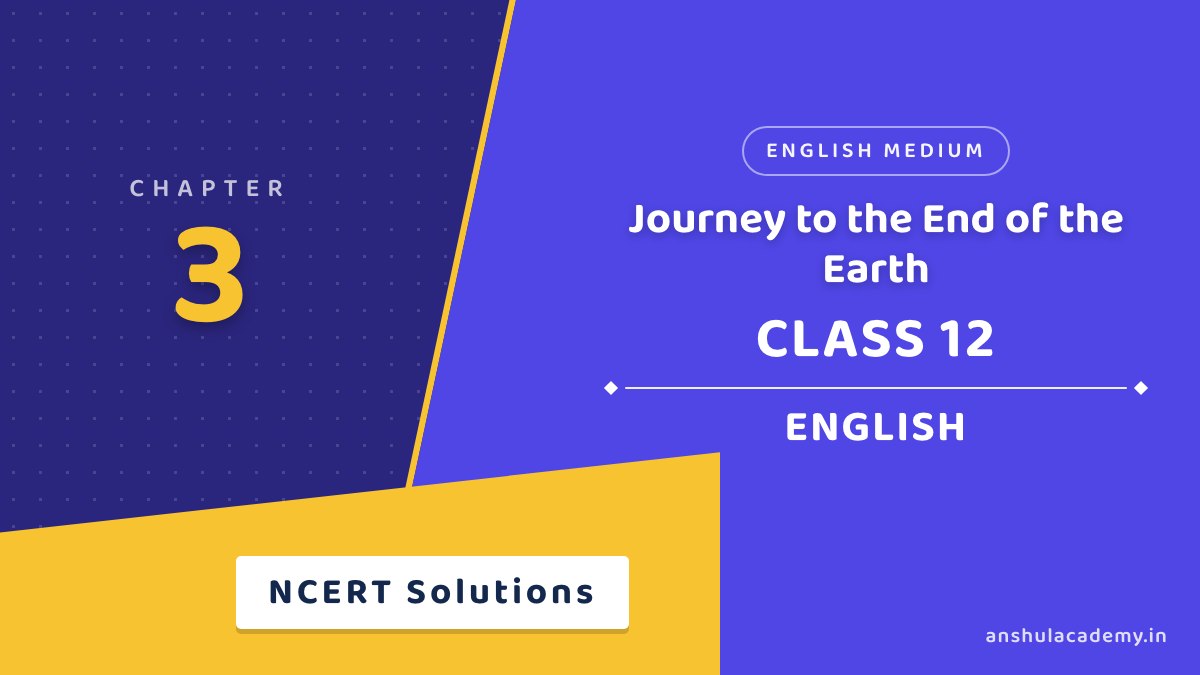 Class 12 English Book 2 Chapter 3 Journey to the End of the Earth NCERT Solutions in English