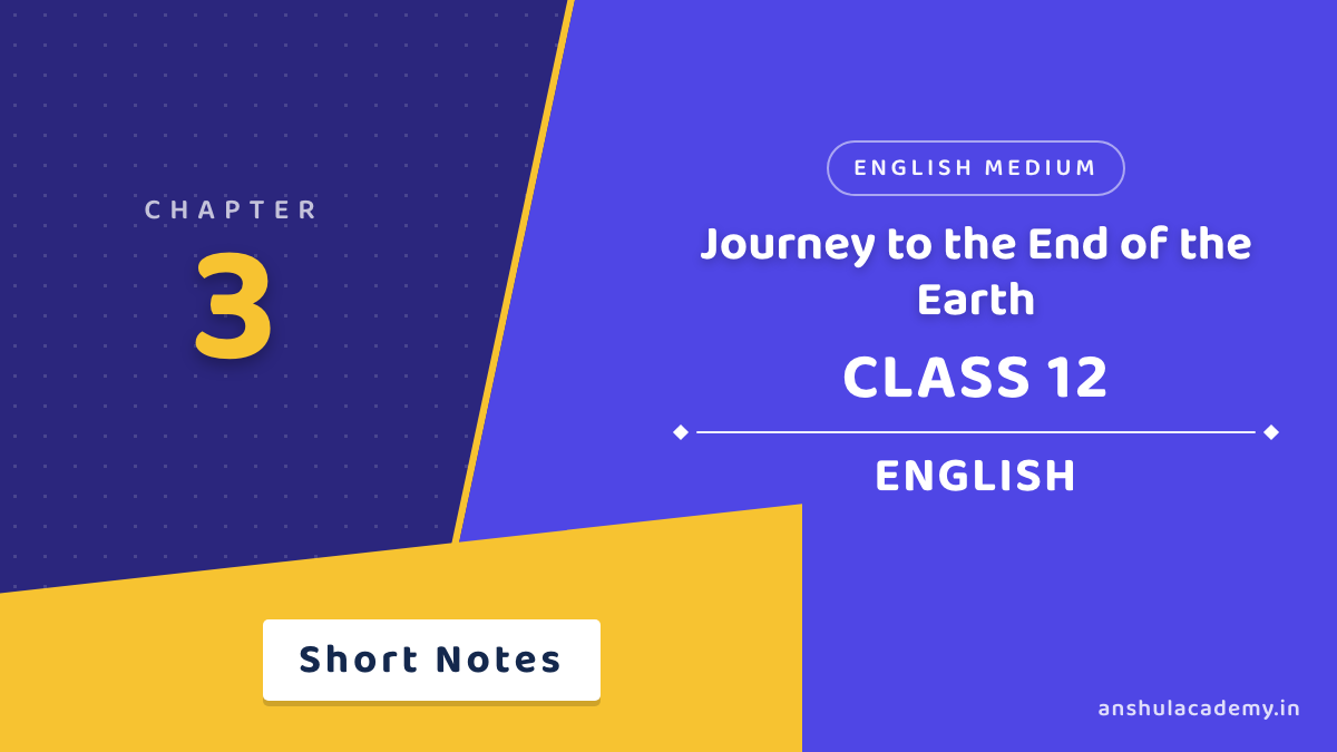 Class 12 English Book 2 Chapter 3 Journey to the End of the Earth Short Notes in English