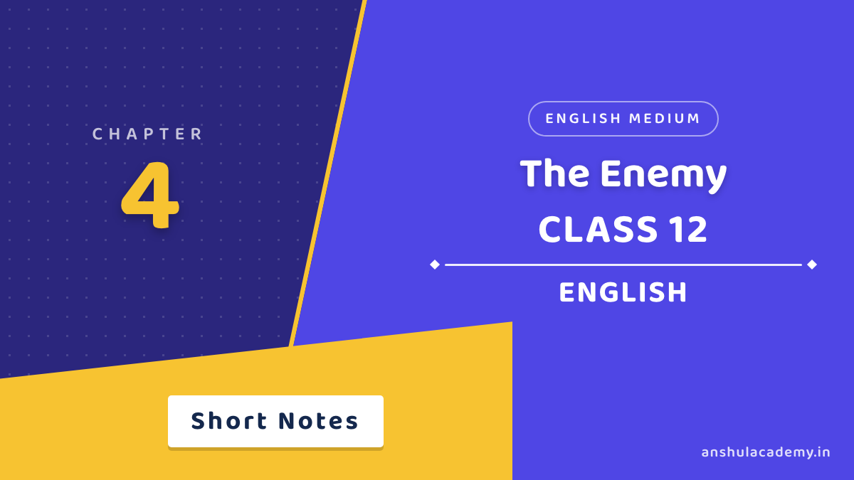 Class 12 English Book 2 Chapter 4 The Enemy Short Notes in English