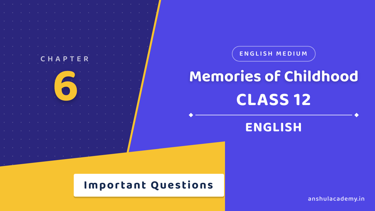 Class 12 English Book 2 Chapter 6 Memories of Childhood Important Questions with Answers in English