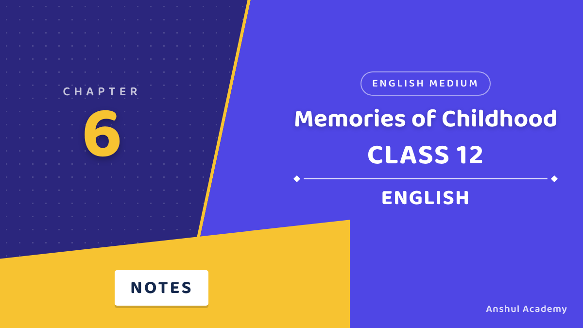 Class 12 English Book 2 Chapter 6 Memories of Childhood Notes in English